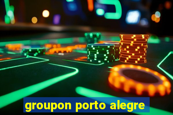 groupon porto alegre